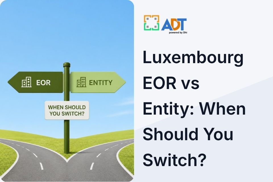 Luxembourg EOR vs Entity: When Should You Switch?